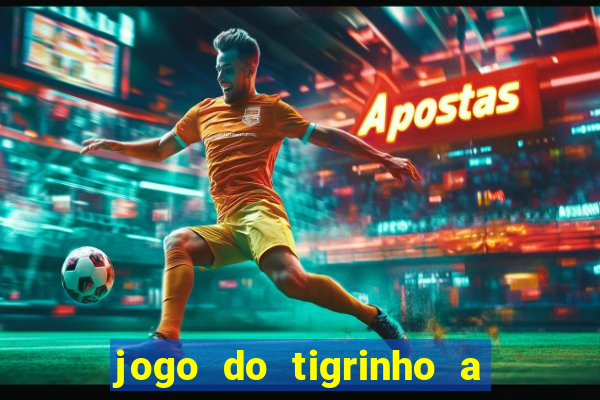 jogo do tigrinho a partir de r$ 5